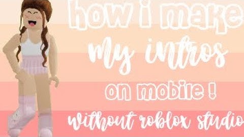 ♡ How to make aesthetic roblox animated intro on mobile without roblox studio!! by Unique cornie