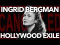 How Ingrid Bergman Became Hollywood's Exile