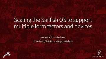 Vesa-Matti Hartikainen — «Scaling the Sailfish OS to support multiple form factors and devices»