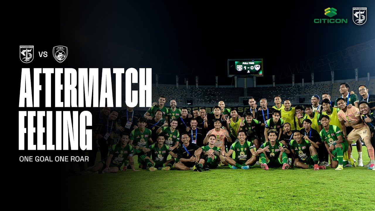 ONE GOAL ONE ROAR | AFTERMATCH FEELING | PERSEBAYA VS PSM MAKASSAR