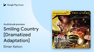 The Smiling Country [Dramatized Adaptation] by Elmer Kelton · Audiobook preview