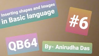 Inserting shapes and Images in QB64|| Basic Language Tutorial #6|| BY- ANIRUDHA DAS