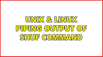 Unix & Linux: Piping Output of Shuf Command (2 Solutions!!)
