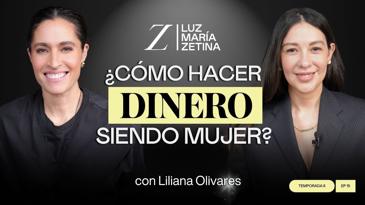 ¿Cómo HACER DINERO siendo MUJER? | Liliana Olivares y Luz María Zetina