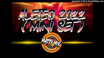 ALETEO 2022 ( MINI SET ) Dj Matty Mix