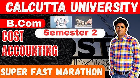 CU Semester 2 Cost Accounting Super Fast Marathon Part 1 | B.Com 2nd Sem Cost Accounting Revision |