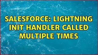 Salesforce: Lightning init handler called multiple times