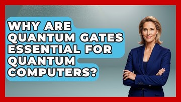 Why Are Quantum Gates Essential for Quantum Computers? - Quantum Tech Explained
