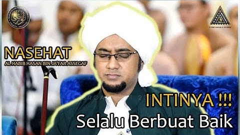 Intinya Harus Selalu Berbuat Baik Kepada Semua Orang !!! Nasehat Al Habib Hasan Bin Ja