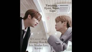 Taeyang - Eyes, Nose, Lips | AI Cover (Han Jisung/Han & Lee Minho/Lee Know)