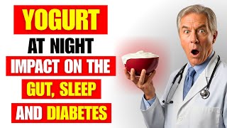 YOGURT AT NIGHT – Impact on GUT, SLEEP and DIABETES – Important WARNINGS