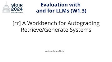 SIGIR 2024 W1.3 [rr] A Workbench for Autograding Retrieve/Generate Systems
