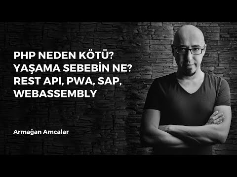 PHP neden kötü? Yaşama sebebin ne? Rest API, PWA, WebAssembly, SAP