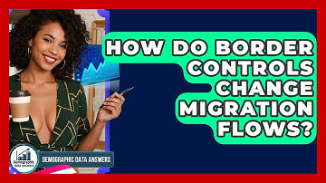 How Do Border Controls Change Migration Flows? - Demographic Data Answers