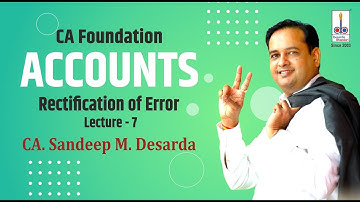 CA FOUNDATION- RECTIFICATION OF ERROR : LEC 7 II CA SANDEEP DESARDA II DBPA