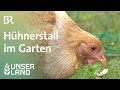 Hühnerstall im Garten | Unser Land | BR Fernsehen