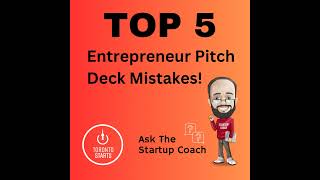 Top 5 Entrepreneur Pitch Deck Mistakes