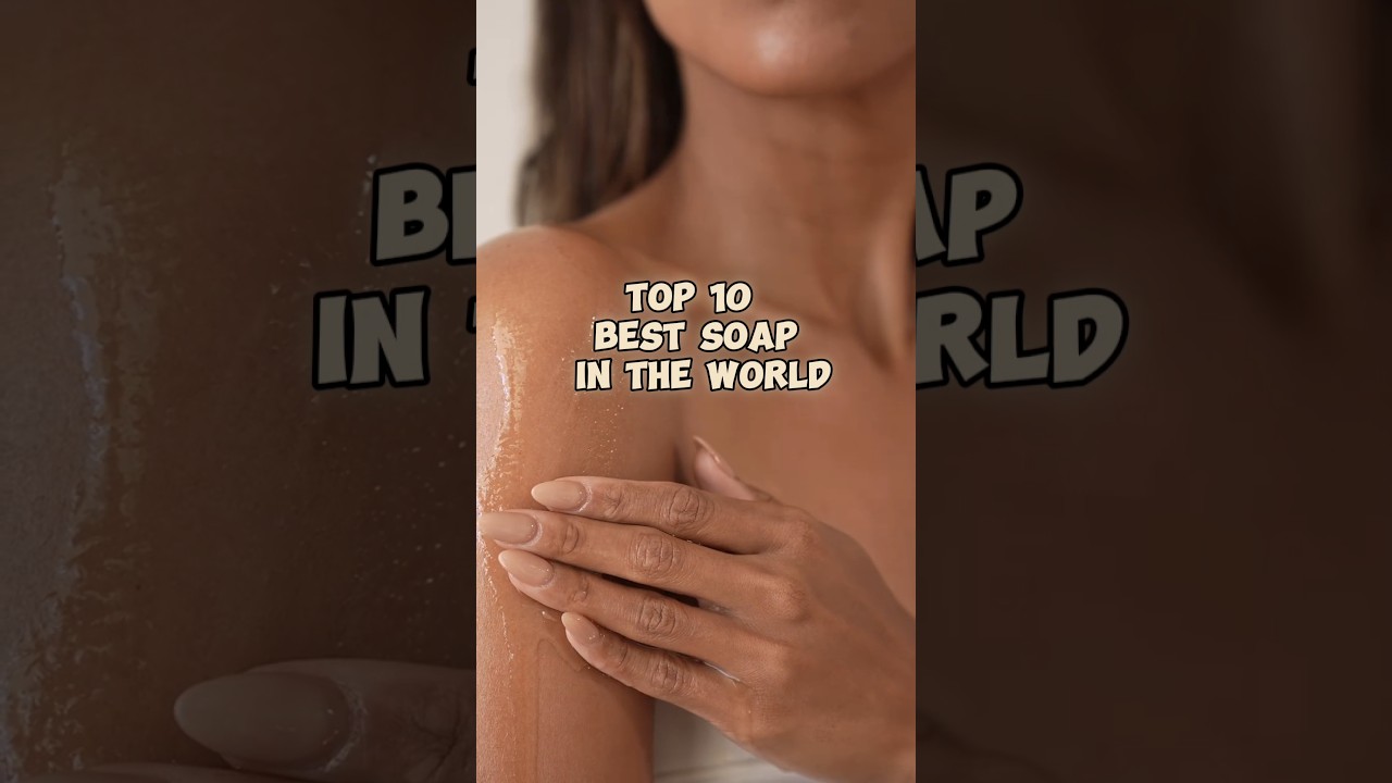 Top 10 best soap in the world 