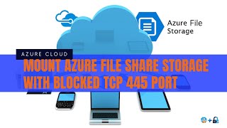 Mount Azure Storage File Share Folder Using File Sync Crossing Internet Without Port 445