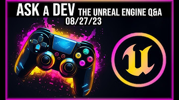 Ask a Dev: The Unreal Engine Q&A| 2023-08-27