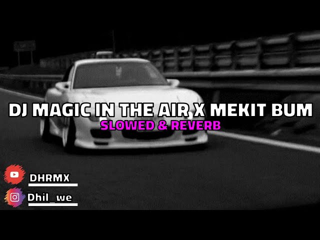 DJ Magic In The Air X Mekit Bum By Adit Fvnky (Slowed & Reverb)🎧 class=
