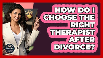 How Do I Choose The Right Therapist After Divorce? - Get Divorce Answers