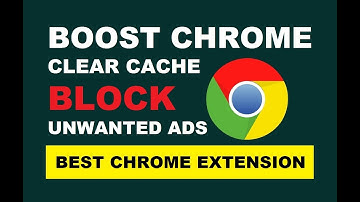 Best Extension To Boost Chrome Speed, Clear Cache & BLock Unwanted Ads