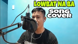 LOWBAT NA BA song by Ganny Brown COVER BY NONOY