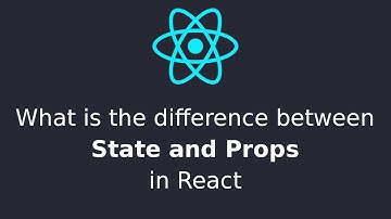 What is the difference between State and Props in React?