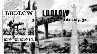Ludlow - Destroy What Destroys You (Full Album)