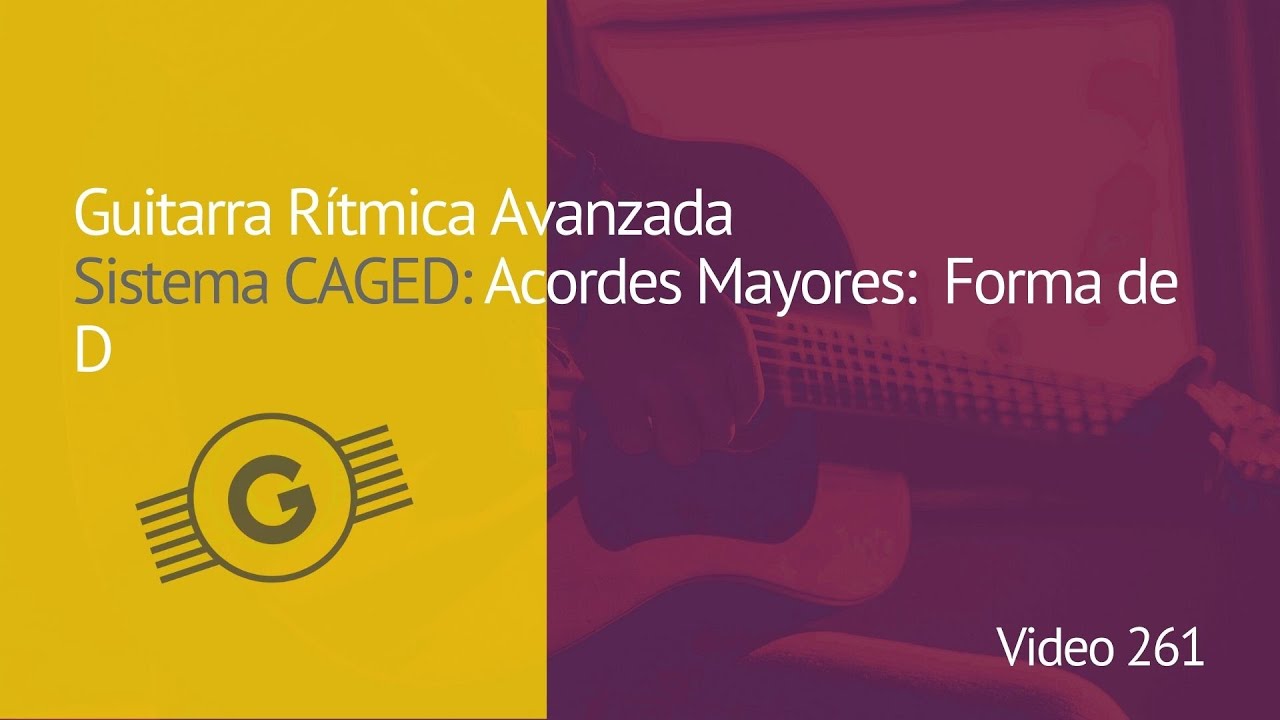 Video 261: Guitarra Rítmica Avanzada: Sistema CAGED - Acordes Mayores ...