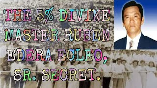 THE 5%  DIVINE MASTER RUBEN EDERA ECLEO, SR. SECRET.