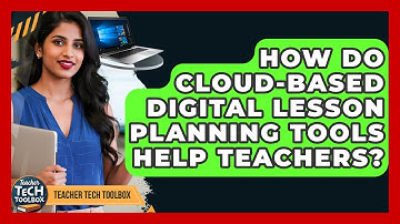 How Do Cloud-based Digital Lesson Planning Tools Help Teachers? - Teacher Tech Toolbox