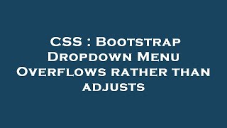 CSS : Bootstrap Dropdown Menu Overflows rather than adjusts