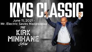 KMS Classic: June 11, 2021 - Mr.Electric Saves Madawaska