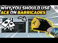Why You Should Use Ace on Barricades!