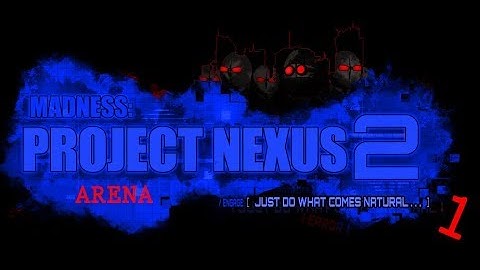 Madness Project Nexus 2: Real Arena Part 1 (No Deaths)