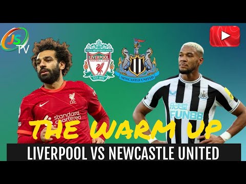 THE WARM UP | LIVERPOOL VS NEWCASTLE UNITED