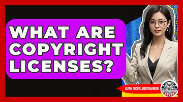 What Are Copyright Licenses? - Learn About Libertarianism