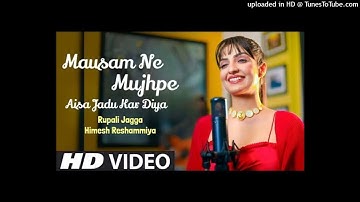 Mausam Ne Mujhpe Aisa Jadu Kar Diya (Official Video) Rupali Jagga_ Himesh Reshammiya _ New Song 2023
