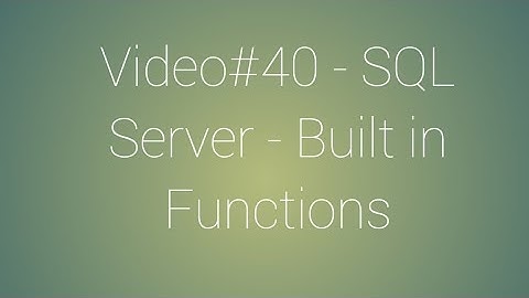 Video#40 - SQL Server - Built-in Functions