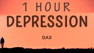 [ 1 HOUR ] Dax - Depression (Lyrics)