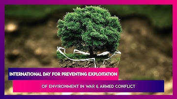 International Day For Preventing Exploitation Of Environment In War & Armed Conflict 2019