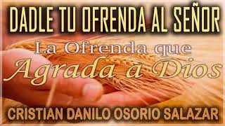 Video thumbnail of "Dale tu ofrenda al Señor dasela de corazon - Cristian Danilo Osorio Salazar"