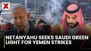 Netanyahu Seeks Saudi Approval for Israeli Strikes on Houthis as Regional Tensions Escalate | NXW News