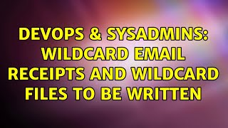 DevOps & SysAdmins: Wildcard email receipts and wildcard files to be written Profile