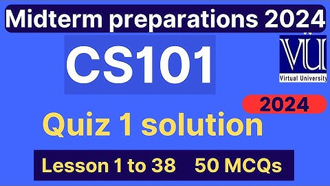 CS101 Quiz 1 solution fall 2024 | 50 MCQs module 1 to 38 | CS101 Midterm preparation MCQs | VU Nexus