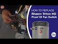 How To Replace a Rheem Triton Heavy Duty Proof Of Fan Switch