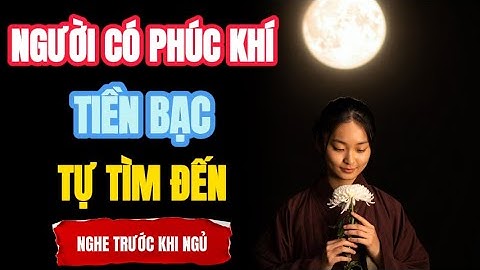 TIỀN VÀ PHÚC KHÍ: GỐC RỄ CỦA GIÀU SANG PHÚ QUÝ | THẤU HIỂU NHÂN SINH | TRIẾT LÝ CUỘC SỐNG