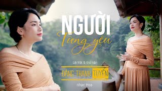 Video thumbnail of "NGƯỜI TỪNG YÊU | LỜI VIỆT | ĐẶNG THANH TUYỀN"